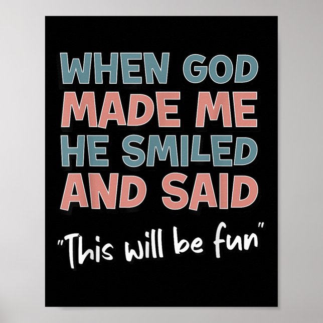 Funny When God Made Me He Smiled And Said This'll  Poster (Vorne)