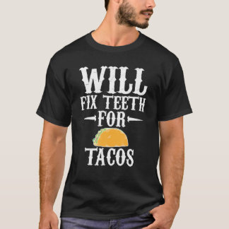 Funny Will Fix Teeth For Tacos | Cute Foodie Denti T-Shirt