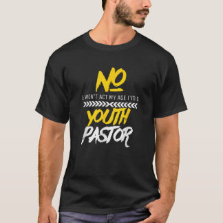 Funny will t Act My Age Ich bin ein Jugendpastor C T-Shirt