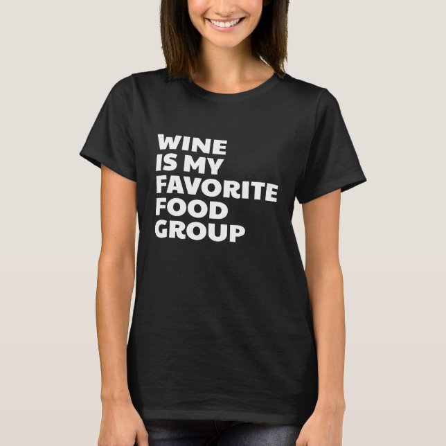 Funny Wine ist meine Lieblingsnahrungsgruppe T-Shirt (Vorderseite)