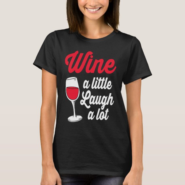 Funny Wine Lover Wine A Little Laugh A Lot T-Shirt (Vorderseite)