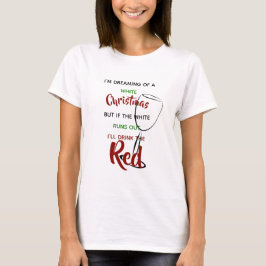 Funny Wine Lovers Gift - Dreaming von White Red Xm T-Shirt