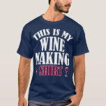 Funny Wine Making Drinking Lover Wine Birthday Nig T-Shirt<br><div class="desc">Funny Wine Making Drinking Lover Wine Birthday Night Party  .</div>