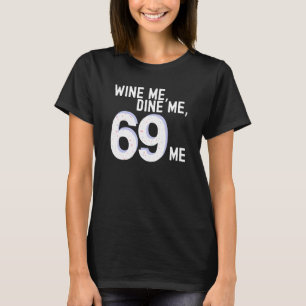 Funny Wine Me Dine Me 69 Me Kinky Adult Humor Wome T-Shirt