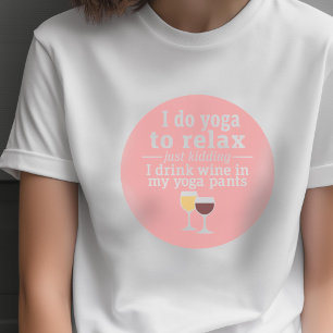 Funny Wine Quote - Ich trinke Wein in Yoga Hose T-Shirt