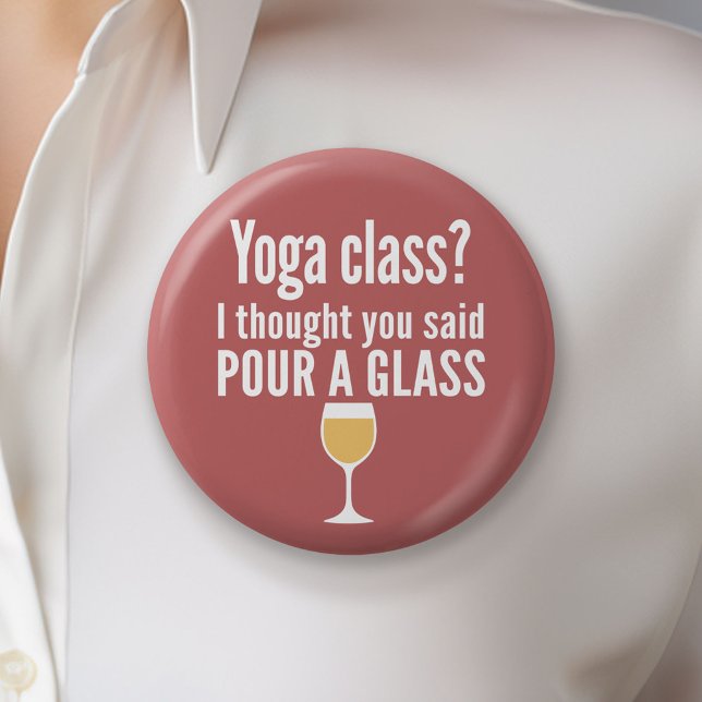 Funny Wine Quote - Yoga Class? Glass Button (Custom Button)