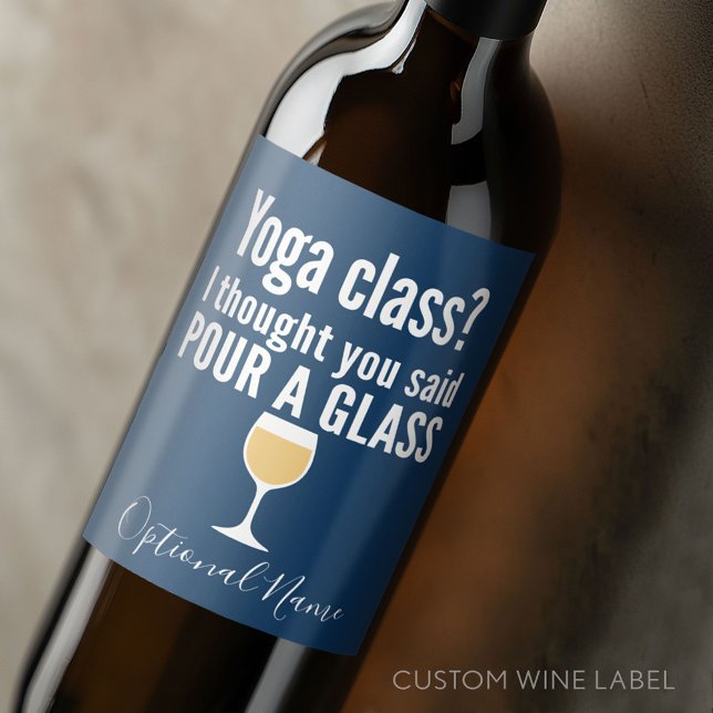Funny Wine Quote - Yoga Class? Glass Weinetikett (Custom Wine Bottle Label - Personalize a Sticker for a fun gift or memento)
