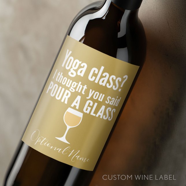 Funny Wine Quote - Yoga Class? Glass Weinetikett (Custom Wine Bottle Label - Personalize a Sticker for a fun gift or memento)
