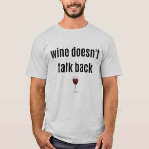 Funny Wine redet nicht zurück T-Shirt