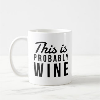 Funny Wine Zitat, das ist wahrscheinlich Wein Kaffeetasse