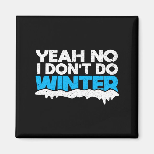 Funny Winter Hater I Dont Like Snow - I Dont Do Wi Magnet (Vorne)