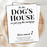 Funny, wir haben Bewegung Hunde Bewegung Ankündigu Postkarte<br><div class="desc">Es ist das Haus des Hundes, wir zahlen nur die Hypothek! Lass deinem besten Freund, dass du mit dieser niedlichen und lustigen Hunde bewegenden Ankündigungskarte deinen Umzug ankündigst. Personalisieren Sie mit Namen und Ihrer neuen Adresse. Diese Hundeankündigung ist ein Muss für alle Hundemütter, Hundedads und Hundefreunde! COPYRIGHT © 2020 Judy...</div>