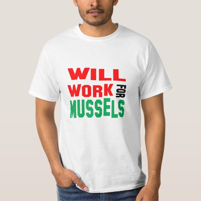 Funny! Wird für Mussels arbeiten T-Shirt (Vorderseite)
