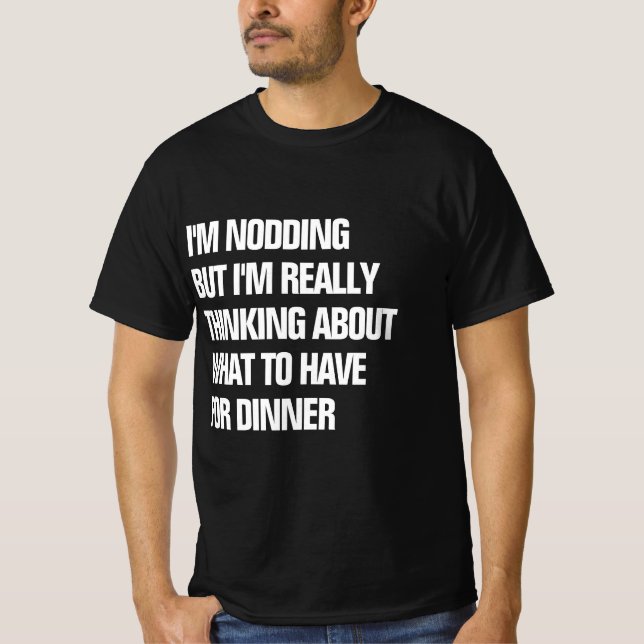 Funny wirklich über das Abendessen nachdenken T-Shirt (Vorderseite)