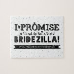 Funny wirst du mein Vorschlag für eine Bridesmaid  Puzzle<br><div class="desc">Ein witziges und kreatives Puzzle für Brautjungfrau oder Trauzeugin-Vorschläge "Ich verspreche,  kein Bridezilla zu sein,  wenn du versprichst,  meine Brautjungfrau zu sein?" Nachricht! Sie können die weiße Hintergrundfarbe ändern! Wählen Sie eine Farbe aus der Palette,  um Ihre Hochzeitsfarbe - "Klicken Sie auf,  um sie weiter anzupassen" Link.</div>