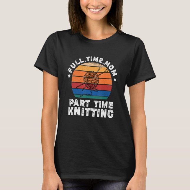 Funny Women Knittern Lover Full Time Mama Teil Tim T-Shirt (Vorderseite)
