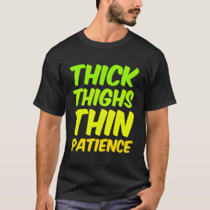 Funny Women's Attitude Zitat dick Thighs Thin Pat T-Shirt