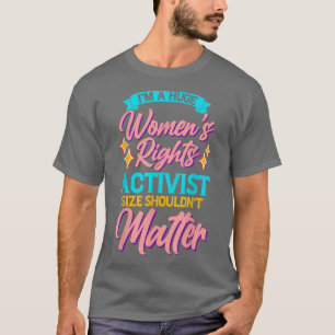 Funny Womens Rights Activist Feminism & Women Empo T-Shirt