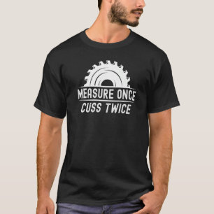 Funny Woodworker Shirt Maßnahme einmal Cuss zweima