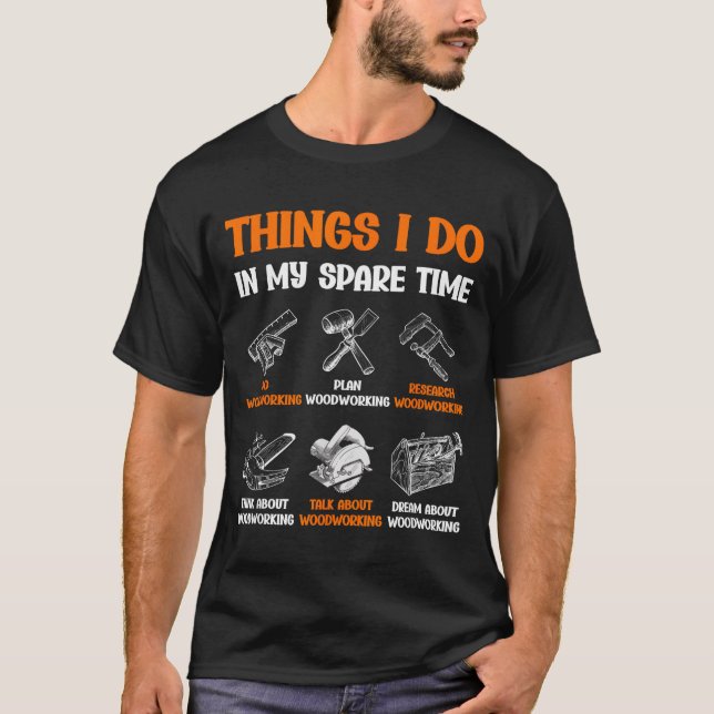Funny Woodworking Things I Do In My Spare Time  T-Shirt (Vorderseite)