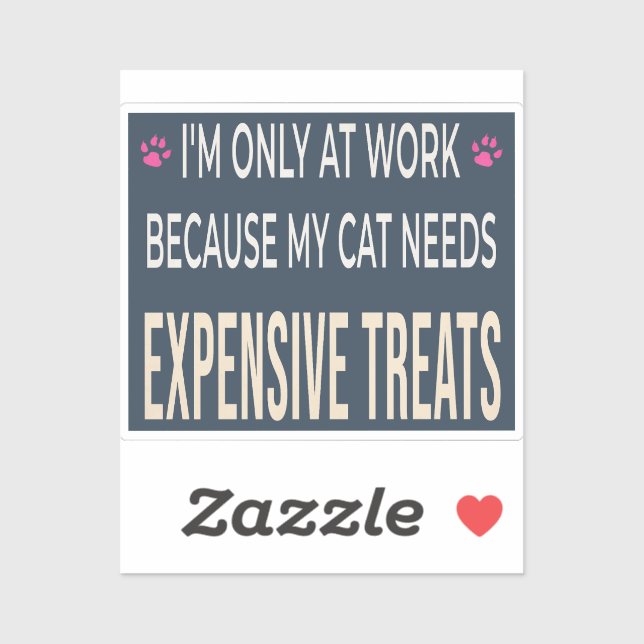 Funny Work Because My Cat Needs Expensive Treats Aufkleber (Blatt)