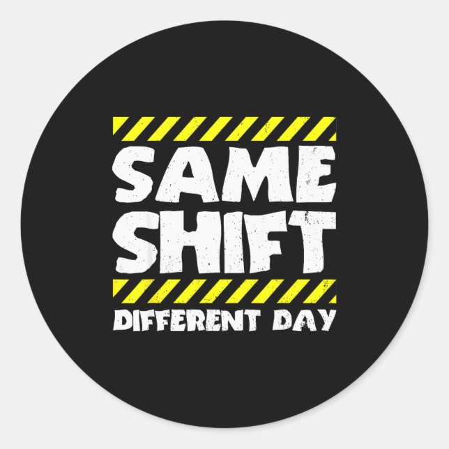 Funny Work Meme - Same Shift Different Day - Facto Runder Aufkleber (Vorderseite)