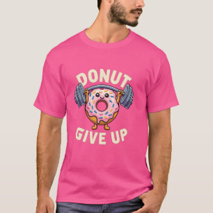 Funny Workout Gym Weight Lifting Fitness Donut Giv T-Shirt