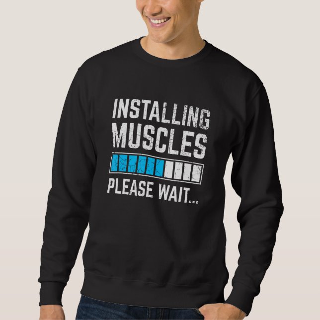 Funny Workout Installation Muskeln Bitte warten Si Sweatshirt (Vorderseite)