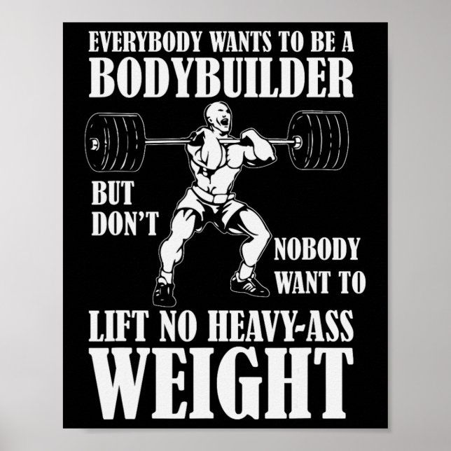 Funny Workout Jeder Will, Bodybuilder zu sein Poster (Vorne)