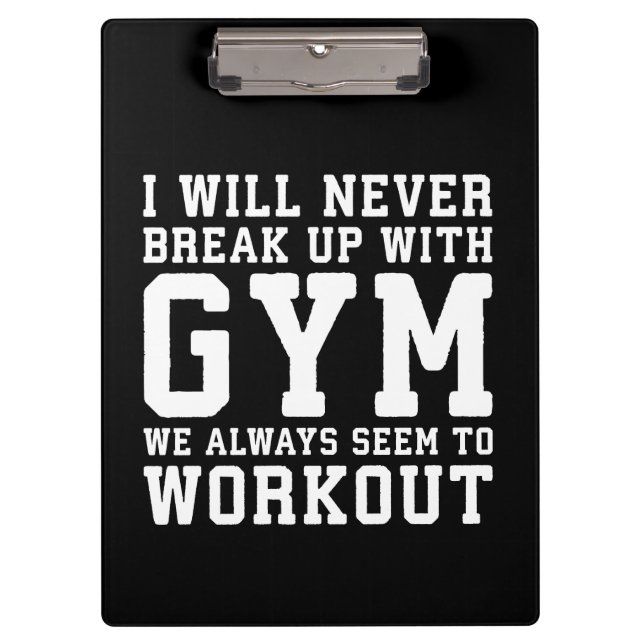 Funny Workout Saying, i'll Never Break Up With Gym Klemmbrett (Vorderseite)