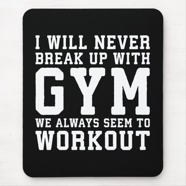 Funny Workout Saying, i'll Never Break Up With Gym Mousepad (Vorne)