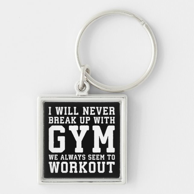 Funny Workout Saying, i'll Never Break Up With Gym Schlüsselanhänger (Vorne)