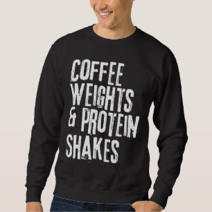 Funny Workout Sprichwort Kaffeemasse und Protein S Sweatshirt