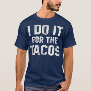 Funny Workout Zitat, das ich tue es für die Tacos T-Shirt