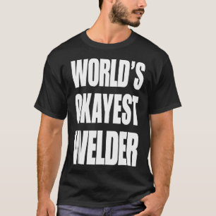 Funny World's passendste Welder-Geschenke für Welt T-Shirt
