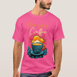 Funny Worship Coffee-Geschenk Funny Coffee 4 T-Shirt