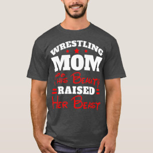 Funny Wrestling Mom This Beauty Raised Her T-Shirt