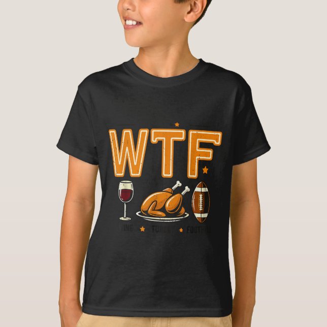 Funny Wtf Wine Turkey Football Thanksgiving Dinner T-Shirt (Vorderseite)