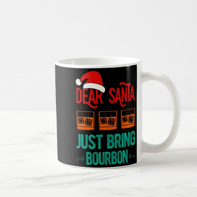 Funny Xmas Dear Santa Just Bring Bourbon Christmas Kaffeetasse (Rechts)