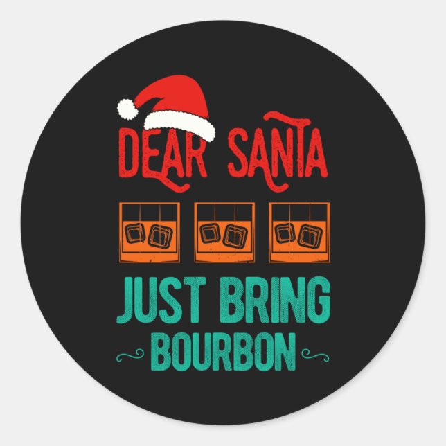 Funny Xmas Dear Santa Just Bring Bourbon Christmas Runder Aufkleber (Vorderseite)