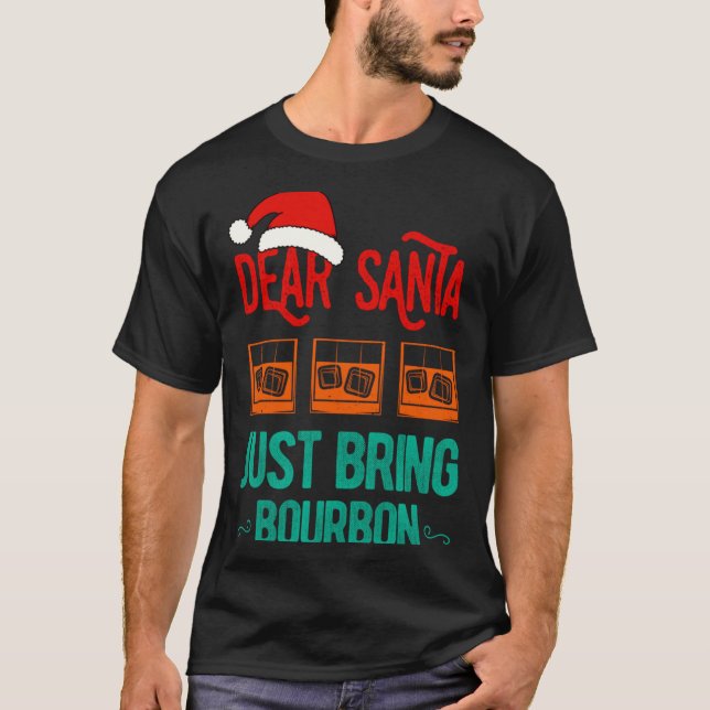 Funny Xmas Dear Santa Just Bring Bourbon Christmas T-Shirt (Vorderseite)