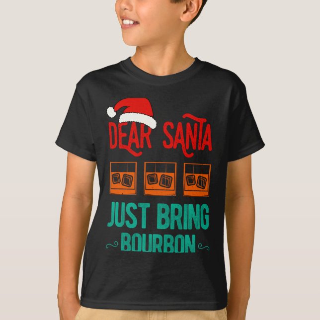 Funny Xmas Dear Santa Just Bring Bourbon Christmas T-Shirt (Vorderseite)