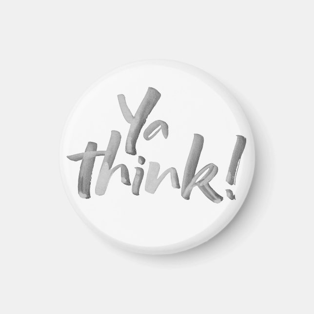 Funny 'Ya Think' Magnet. Brush Lettering. Magnet (Vorne)