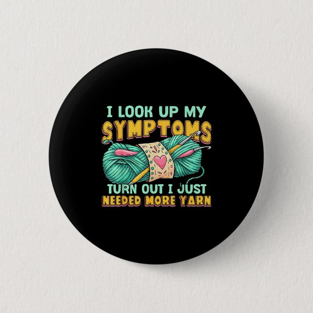 Funny Yarn Symptoms Needed More Yarn Knitting Croc Button (Vorderseite)