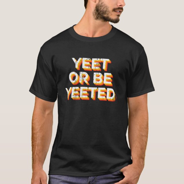 Funny Yeet oder werden Sie von Meme Cool Trending  T-Shirt (Vorderseite)