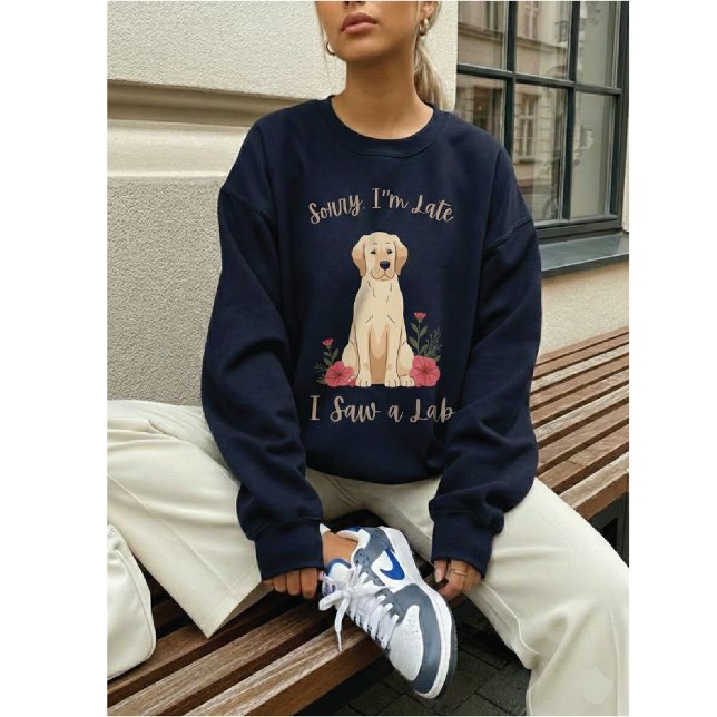 Funny Yellow Lab Sorry I'm Late I Saw a Lab Sweatshirt (Von Creator hochgeladen)