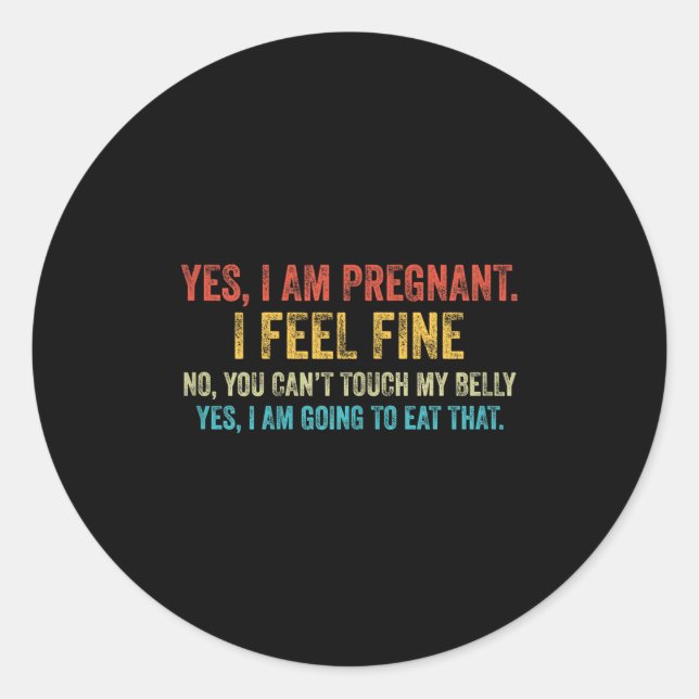 Funny Yes I Am Pregnant I Feel Fine Pregnancy New  Runder Aufkleber (Vorderseite)