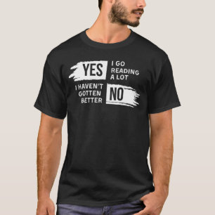 Funny Yes I go Lesen eine Partie Nr. Ich Havent Go T-Shirt