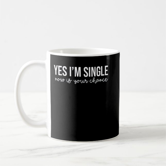 Funny Yes Ich bin Single ist jetzt deine Chance Va Kaffeetasse (Links)