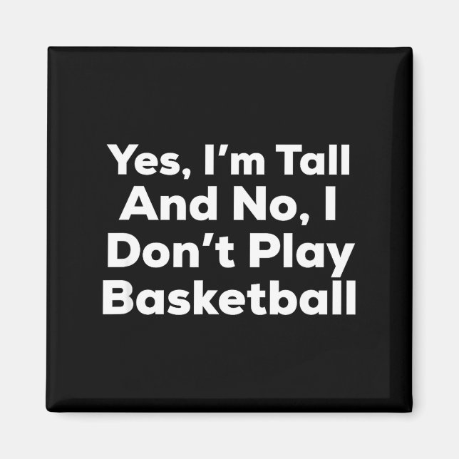 Funny Yes, Im Tall And No I Don't Play Basketball  Magnet (Vorne)